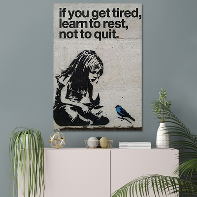 Banksy If you get tired, learn to rest, not to quit.